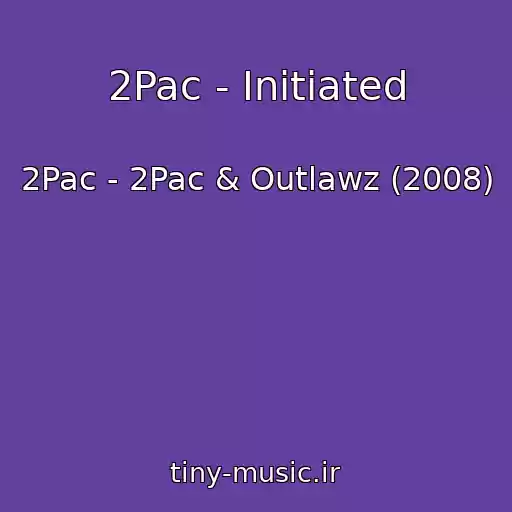 کاور آهنگ 2Pac - Initiated از 2Pac - 2Pac & Outlawz (2008)