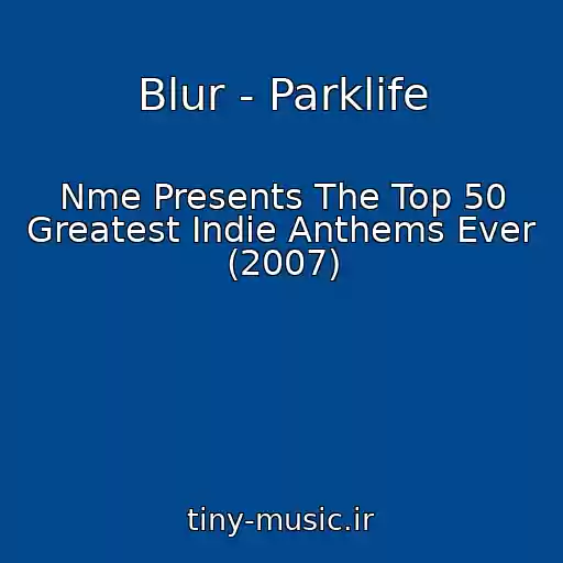 کاور آهنگ Blur - Parklife از Nme Presents The Top 50 Greatest Indie Anthems Ever (2007)