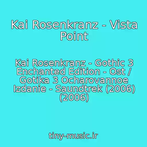 کاور آهنگ Kai Rosenkranz - Vista Point از Kai Rosenkranz - Gothic 3 Enchanted Edition - Ost / Gotika 3 Ocharovannoe Izdanie - Saundtrek (2006) (2006)