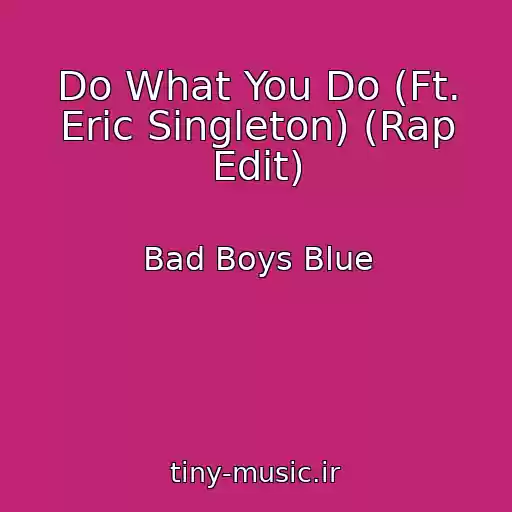 کاور آهنگ Do What You Do (Ft. Eric Singleton) (Rap Edit) از Bad Boys Blue
