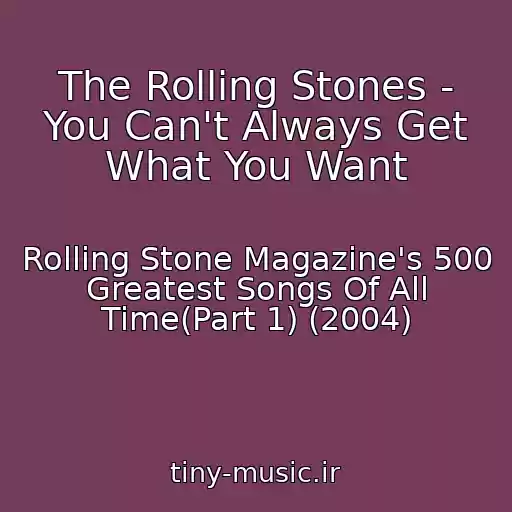 کاور آهنگ The Rolling Stones - You Can't Always Get What You Want از Rolling Stone Magazine's 500 Greatest Songs Of All Time(Part 1) (2004)
