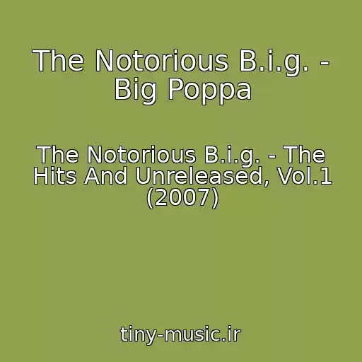 کاور آهنگ The Notorious B.i.g. - Big Poppa از The Notorious B.i.g. - The Hits And Unreleased, Vol.1 (2007)