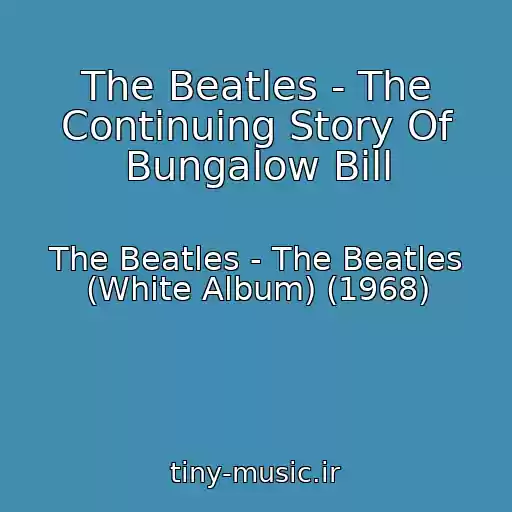 کاور آهنگ The Beatles - The Continuing Story Of Bungalow Bill از The Beatles - The Beatles (White Album) (1968)
