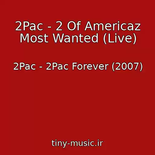 کاور آهنگ 2Pac - 2 Of Americaz Most Wanted (Live) از 2Pac - 2Pac Forever (2007)