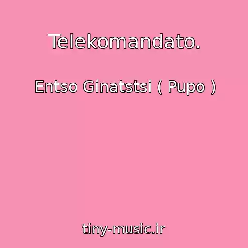 کاور آهنگ Telekomandato. از Entso Ginatstsi ( Pupo )