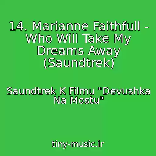 کاور آهنگ 14. Marianne Faithfull - Who Will Take My Dreams Away (Saundtrek) از Saundtrek K Filmu "Devushka Na Mostu"