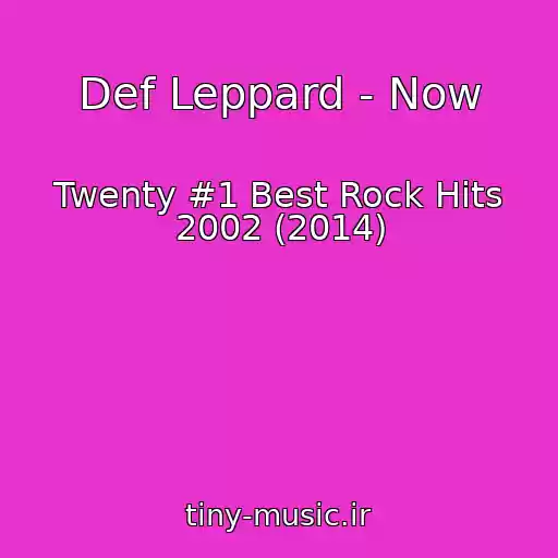 کاور آهنگ Def Leppard - Now از Twenty #1 Best Rock Hits 2002 (2014)