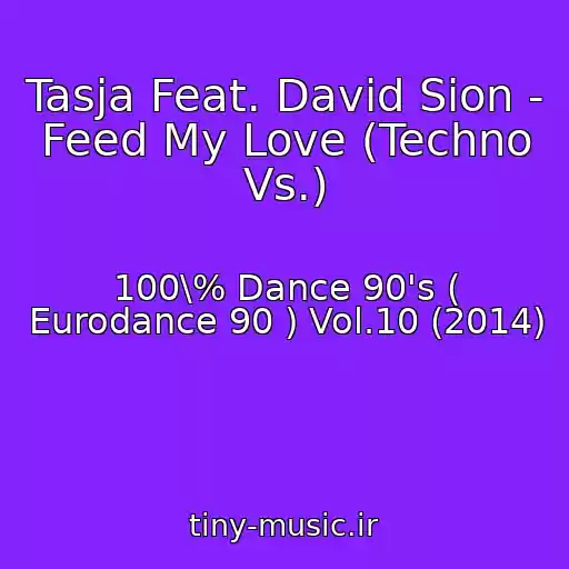 کاور آهنگ Tasja Feat. David Sion - Feed My Love (Techno Vs.) از 100\% Dance 90's ( Eurodance 90 ) Vol.10 (2014)