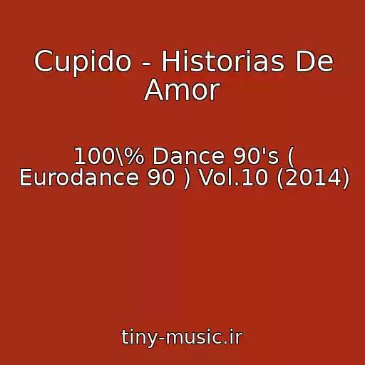 کاور آهنگ Cupido - Historias De Amor از 100\% Dance 90's ( Eurodance 90 ) Vol.10 (2014)