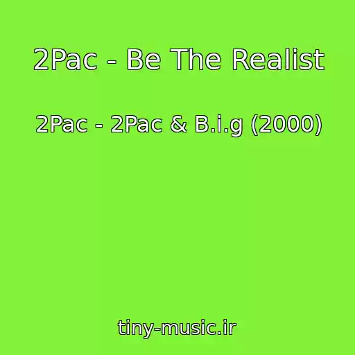 کاور آهنگ 2Pac - Be The Realist از 2Pac - 2Pac & B.i.g (2000)