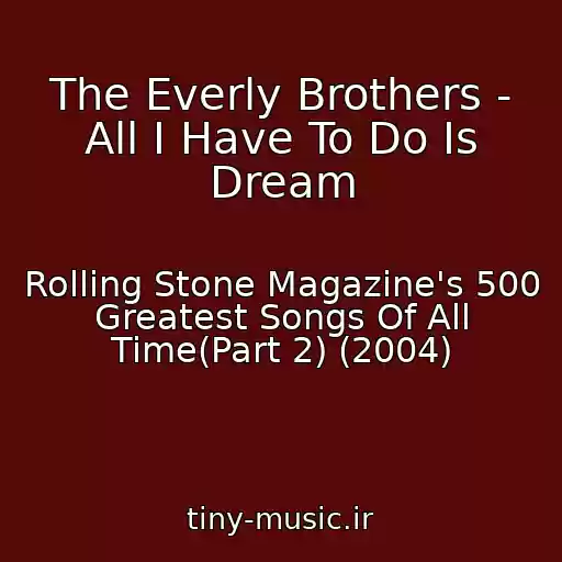 کاور آهنگ The Everly Brothers - All I Have To Do Is Dream از Rolling Stone Magazine's 500 Greatest Songs Of All Time(Part 2) (2004)