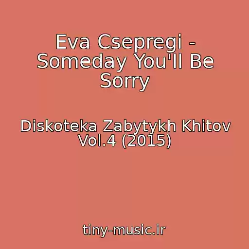 کاور آهنگ Eva Csepregi - Someday You'll Be Sorry از Diskoteka Zabytykh Khitov Vol.4 (2015)