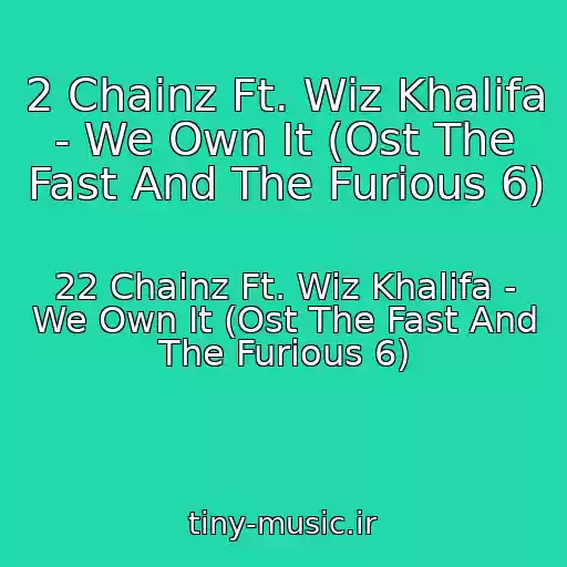 کاور آهنگ 2 Chainz Ft. Wiz Khalifa - We Own It (Ost The Fast And The Furious 6) از 22 Chainz Ft. Wiz Khalifa - We Own It (Ost The Fast And The Furious 6)