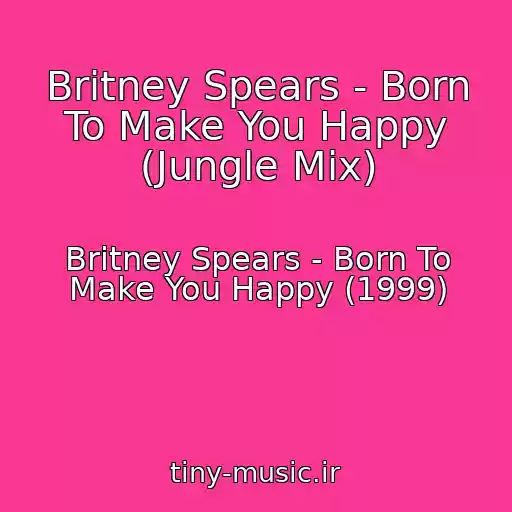 کاور آهنگ Britney Spears - Born To Make You Happy (Jungle Mix) از Britney Spears - Born To Make You Happy (1999)