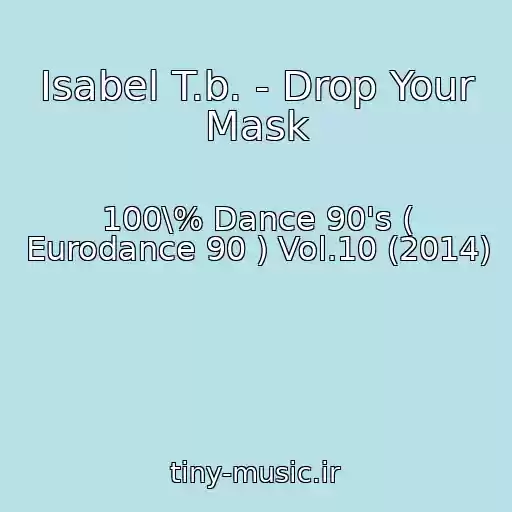 کاور آهنگ Isabel T.b. - Drop Your Mask از 100\% Dance 90's ( Eurodance 90 ) Vol.10 (2014)
