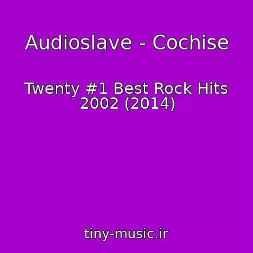 کاور آهنگ Audioslave - Cochise از Twenty #1 Best Rock Hits 2002 (2014)