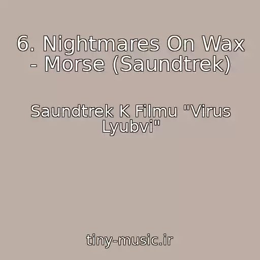 کاور آهنگ 6. Nightmares On Wax - Morse (Saundtrek) از Saundtrek K Filmu "Virus Lyubvi"