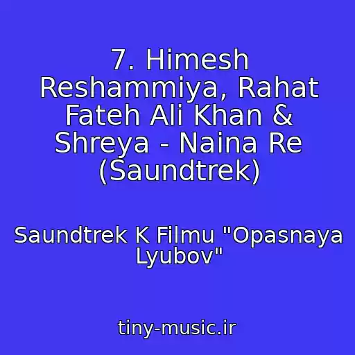 کاور آهنگ 7. Himesh Reshammiya, Rahat Fateh Ali Khan & Shreya - Naina Re (Saundtrek) از Saundtrek K Filmu "Opasnaya Lyubov"