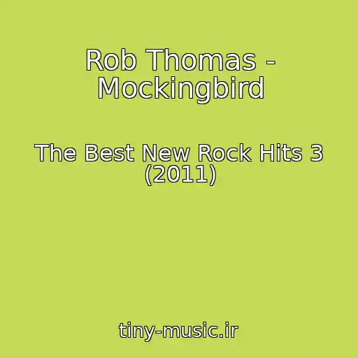 کاور آهنگ Rob Thomas - Mockingbird از The Best New Rock Hits 3 (2011)