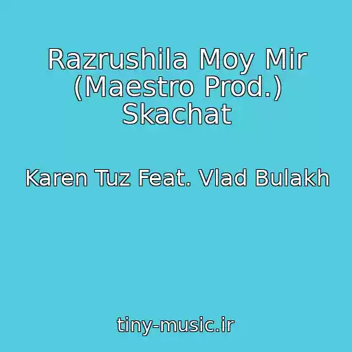 کاور آهنگ Razrushila Moy Mir (Maestro Prod.) Skachat از Karen Tuz Feat. Vlad Bulakh