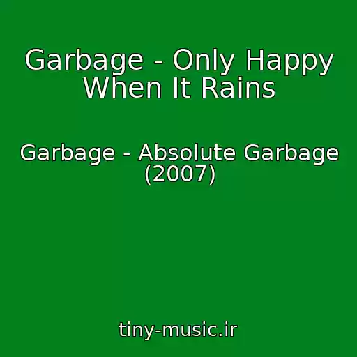 کاور آهنگ Garbage - Only Happy When It Rains از Garbage - Absolute Garbage (2007)