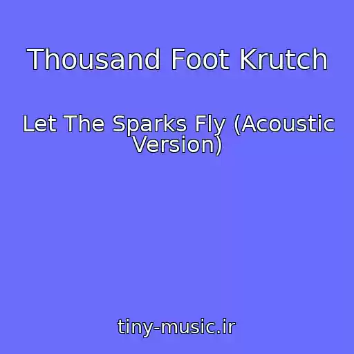 کاور آهنگ Thousand Foot Krutch از Let The Sparks Fly (Acoustic Version)