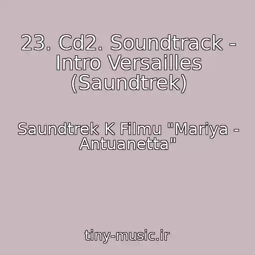 کاور آهنگ 23. Cd2. Soundtrack - Intro Versailles (Saundtrek) از Saundtrek K Filmu "Mariya - Antuanetta"