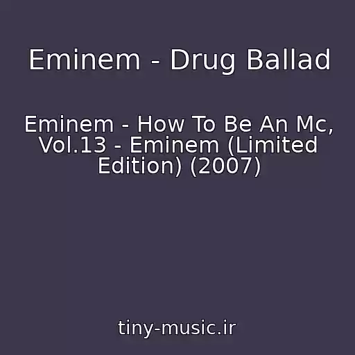 کاور آهنگ Eminem - Drug Ballad از Eminem - How To Be An Mc, Vol.13 - Eminem (Limited Edition) (2007)