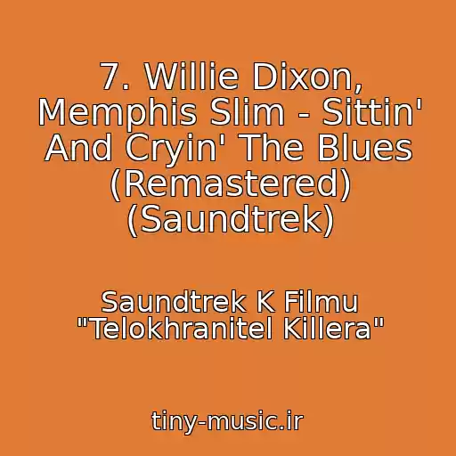کاور آهنگ 7. Willie Dixon, Memphis Slim - Sittin' And Cryin' The Blues (Remastered) (Saundtrek) از Saundtrek K Filmu "Telokhranitel Killera"