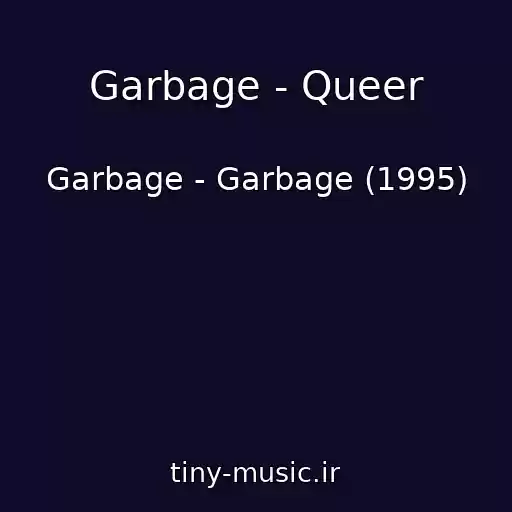 کاور آهنگ Garbage - Queer از Garbage - Garbage (1995)
