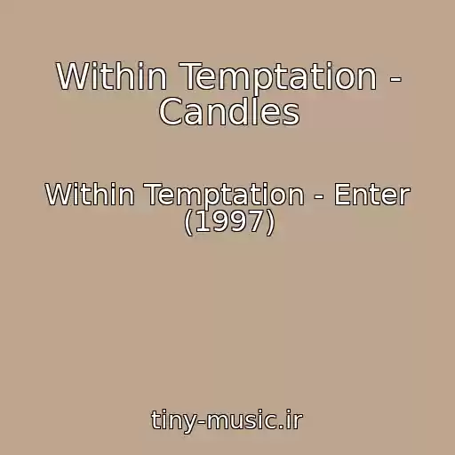 کاور آهنگ Within Temptation - Candles از Within Temptation - Enter (1997)