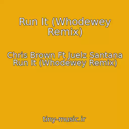 کاور آهنگ Run It (Whodewey Remix) از Chris Brown Ft Juelz Santana Run It (Whodewey Remix)