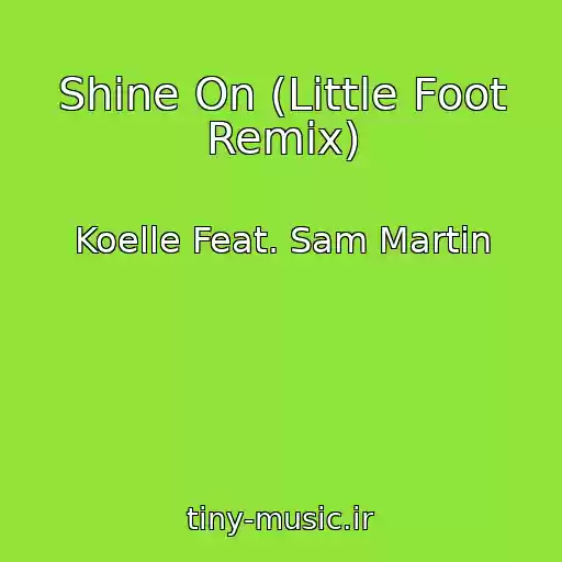 کاور آهنگ Shine On (Little Foot Remix) از Koelle Feat. Sam Martin