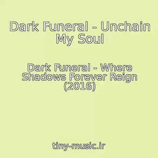 کاور آهنگ Dark Funeral - Unchain My Soul از Dark Funeral - Where Shadows Forever Reign (2016)