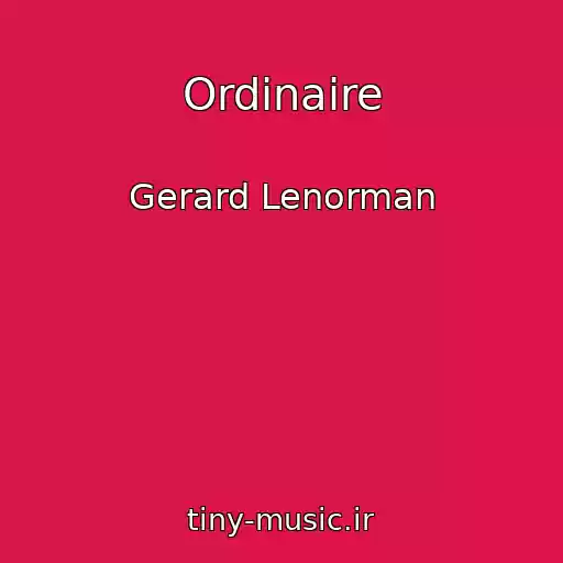 کاور آهنگ Ordinaire از Gerard Lenorman