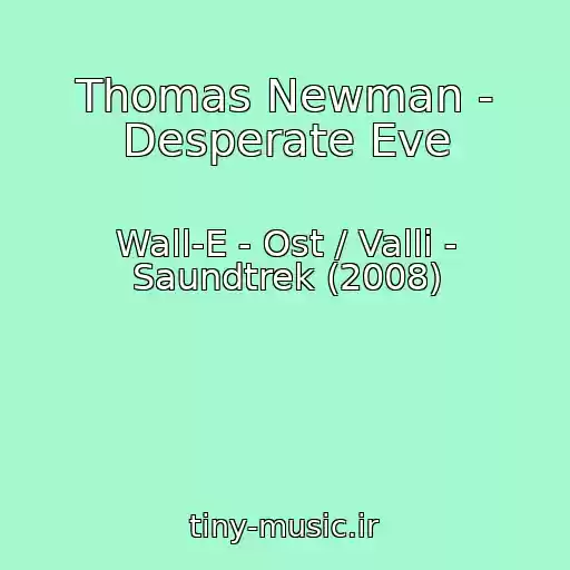 کاور آهنگ Thomas Newman - Desperate Eve از Wall-E - Ost / Valli - Saundtrek (2008)