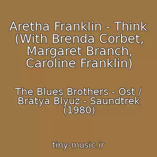 کاور آهنگ Aretha Franklin - Think (With Brenda Corbet, Margaret Branch, Caroline Franklin) از The Blues Brothers - Ost / Bratya Blyuz - Saundtrek (1980)