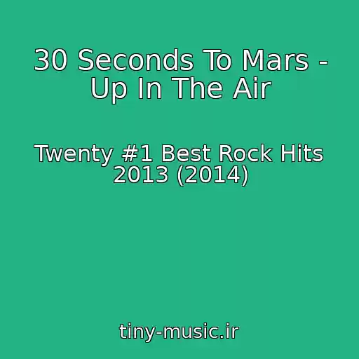 کاور آهنگ 30 Seconds To Mars - Up In The Air از Twenty #1 Best Rock Hits 2013 (2014)