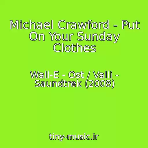 کاور آهنگ Michael Crawford - Put On Your Sunday Clothes از Wall-E - Ost / Valli - Saundtrek (2008)