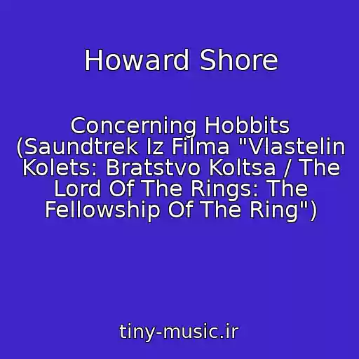 کاور آهنگ Howard Shore از Concerning Hobbits (Saundtrek Iz Filma "Vlastelin Kolets: Bratstvo Koltsa / The Lord Of The Rings: The Fellowship Of The Ring")