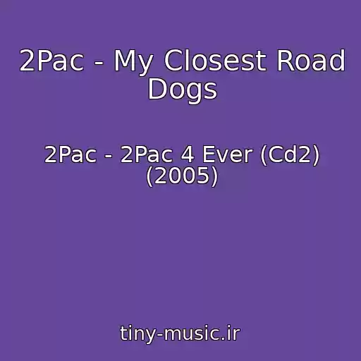 کاور آهنگ 2Pac - My Closest Road Dogs از 2Pac - 2Pac 4 Ever (Cd2) (2005)