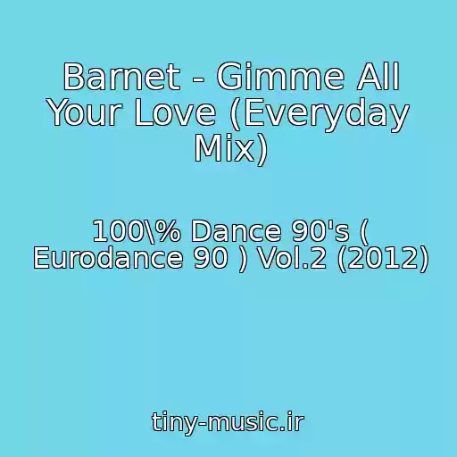کاور آهنگ Barnet - Gimme All Your Love (Everyday Mix) از 100\% Dance 90's ( Eurodance 90 ) Vol.2 (2012)