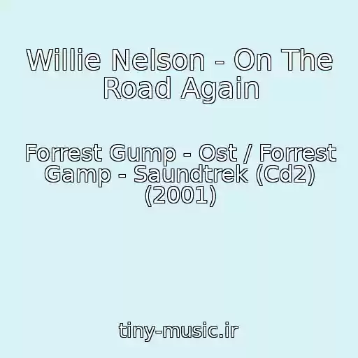 کاور آهنگ Willie Nelson - On The Road Again از Forrest Gump - Ost / Forrest Gamp - Saundtrek (Cd2) (2001)