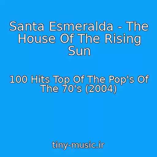کاور آهنگ Santa Esmeralda - The House Of The Rising Sun از 100 Hits Top Of The Pop's Of The 70's (2004)