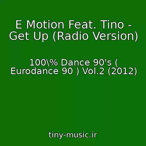 کاور آهنگ E Motion Feat. Tino - Get Up (Radio Version) از 100\% Dance 90's ( Eurodance 90 ) Vol.2 (2012)