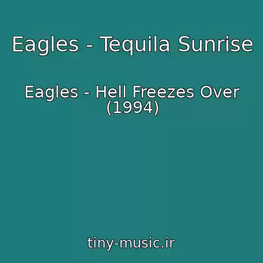 کاور آهنگ Eagles - Tequila Sunrise از Eagles - Hell Freezes Over (1994)