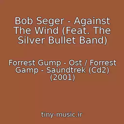 کاور آهنگ Bob Seger - Against The Wind (Feat. The Silver Bullet Band) از Forrest Gump - Ost / Forrest Gamp - Saundtrek (Cd2) (2001)