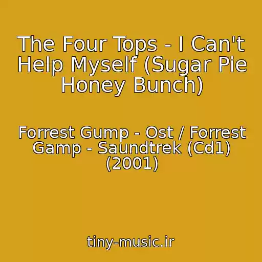 کاور آهنگ The Four Tops - I Can't Help Myself (Sugar Pie Honey Bunch) از Forrest Gump - Ost / Forrest Gamp - Saundtrek (Cd1) (2001)