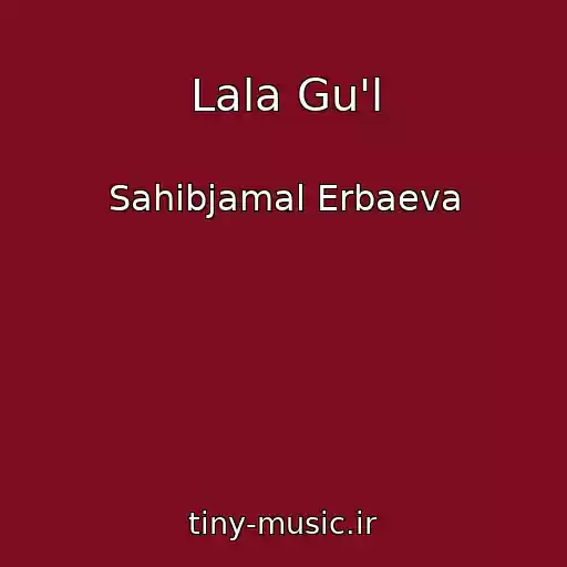 کاور آهنگ Lala Gu'l از Sahibjamal Erbaeva