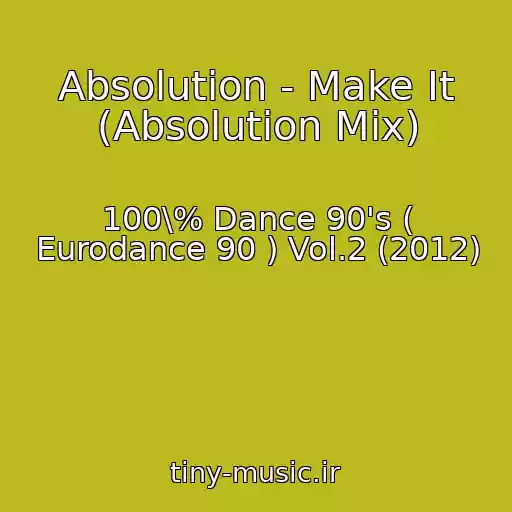 کاور آهنگ Absolution - Make It (Absolution Mix) از 100\% Dance 90's ( Eurodance 90 ) Vol.2 (2012)